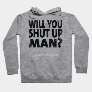 Shut Up Man shut up man donald trump Hoodie